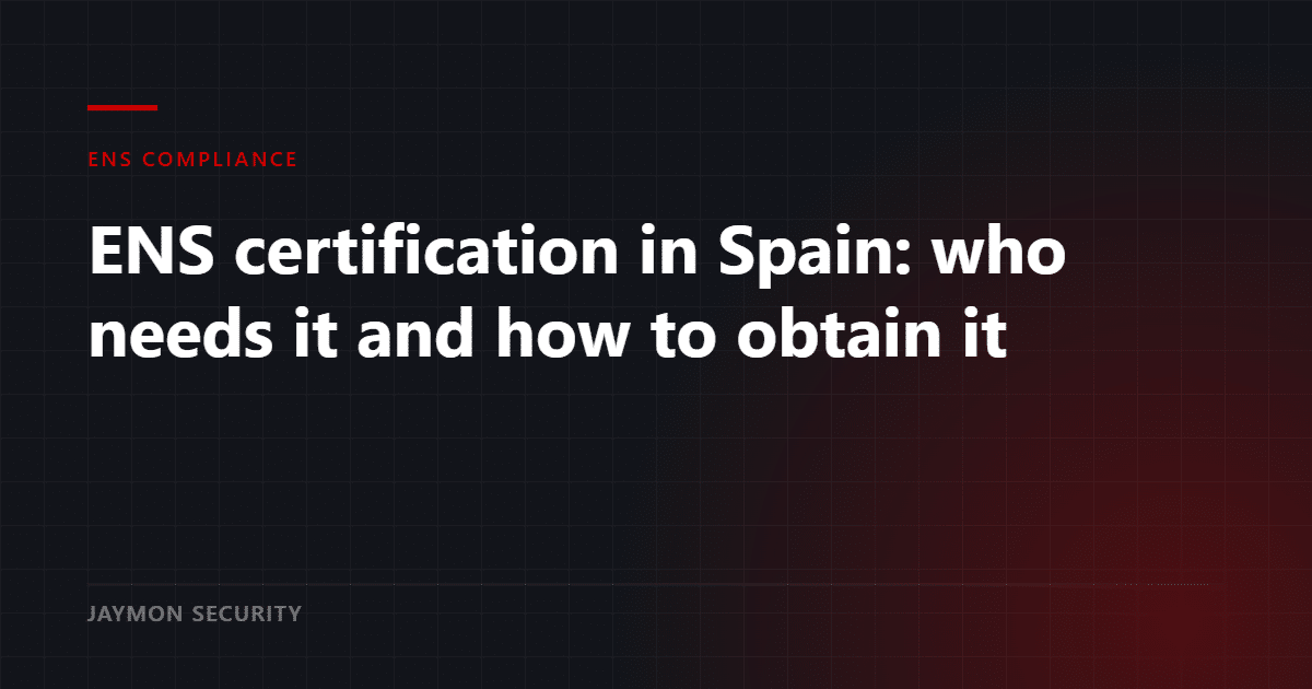 ENS certification in Spain for public sector suppliers - Jaymon Security